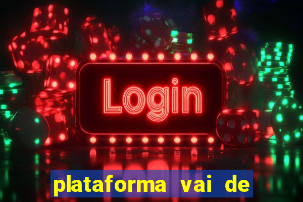 plataforma vai de bet gusttavo lima